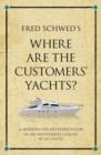 Image for Fred Schwed&#39;s Where are the customers&#39; yachts?: a modern-day interpretation of an investment classic