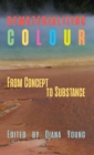 Image for Rematerializing colour  : from concept to substance