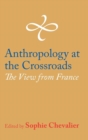 Image for Anthropology at the crossroads  : the view from France