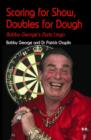 Image for Scoring for show, doubles for dough  : Bobby George&#39;s darts lingo