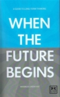 Image for When does the future begin?  : a guide to long-term thinking