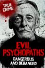 Image for Evil psychopaths: dangerous and deranged