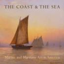 Image for The coast and the sea  : marine and maritime art in America