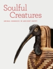 Image for Soulful Creatures: Animal Mummies in Ancient Egypt