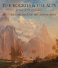 Image for The Rockies and the Alps : Bierstadt, Calame, and the Romance of the Mountains