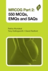 Image for MRCOG Part 2: 550 MCQs, EMQs and SAQs