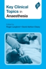 Image for Key Clinical Topics in Anaesthesia