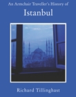 Image for An armchair traveller&#39;s history of Istanbul: city of forgetting and remembering
