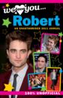 Image for Robert Pattinson: We Love You... Robert : An Unauthorised 2011 Annual