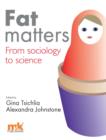 Image for Fat Matters: From Sociology to Science