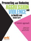 Image for Preventing and reducing aggression and violence in health and social care: a holistic approach