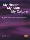 Image for My Health, My Faith, My Culture: A Guide for Healthcare Practitioners