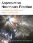 Image for Appreciative Healthcare Practice: A guide to compassionate, person-centred care