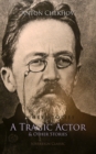 Image for Short Stories by Anton Chekhov: A Tragic Actor and Other Stories