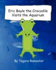 Image for Eric Boyle the Crocodile Visits the Aquarium