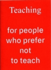 Image for Teaching For People Who Prefer Not To Teach