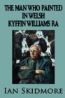 Image for The Man Who Painted in Welsh : Sir Kyffin Williams, RA, Wales&#39;s Greatest Painter