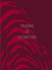 Image for Trading To Extinction