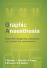 Image for Graphic anaesthesia  : diagrams, tables and equations for trainee anaesthetists