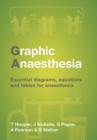 Image for Graphic anaesthesia: diagrams, tables and equations for trainee anaesthetists