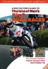 Image for The spectator guide to the Isle of Man&#39;s big 3 race events  : TT (Tourist Trophy), Festival of Motorcycling (incorporating Manx Grand Prix), Southern 100