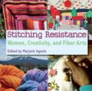 Image for Stitching resistance  : women, creativity, and fiber arts