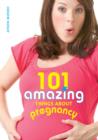 Image for 101 amazing things about pregnancy