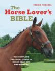 Image for The horse lover&#39;s bible: the complete practical guide to horse care and management