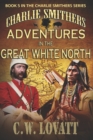 Image for Charlie Smithers : Adventures in The Great White North