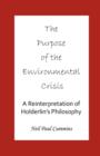 Image for Purpose of the Environmental Crisis : A Reinterpretation of Holderlin&#39;s Philosophy