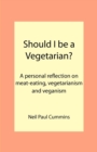 Image for Should I be a Vegetarian? : A Personal Reflection on Meat-eating, Vegetarianism and Veganism