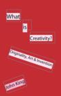 Image for What is Creativity? : Originality, Art &amp; Invention