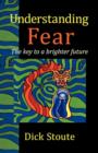 Image for Understanding Fear : The Key to a Brighter Future