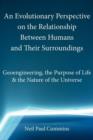Image for An Evolutionary Perspective on the Relationship Between Humans and Their Surroundings : Geoengineering, the Purpose of Life &amp; the Nature of the Universe