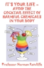 Image for It&#39;s Your Life  -  Avoid the Cocktail Effect of Harmful Chemicals in Your Body