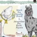 Image for Mark the Sparky Shark &amp; Jacqueline the Black Alpaca