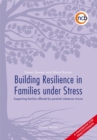 Image for Building resilience in families under stress: supporting families affected by parental substance misuse and/or mental health problems : a handbook for practitioners.