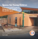 Image for Spaces for young children: a practical guide to planning, designing, and building the perfect space