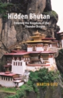 Image for Hidden Bhutan  : entering the Kingdom of the Thunder Dragon