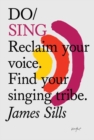 Image for Do sing  : reclaim your voice, find your singing tribe
