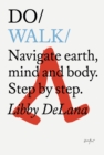 Image for Do walk  : navigate earth, mind and body
