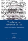 Image for Translating the perception of text  : literary translation and phenomenology