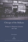 Image for Chicago of the Balkans  : Budapest in Hungarian literature, 1900-1939