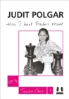 Image for How I Beat Fischer&#39;s Record : Judit Polgar Teaches Chess 1