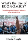 Image for What&#39;s the use of economics?  : teaching the dismal science after the crisis