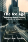Image for The Ice Age : Bailing Out the Welfare State in the Era of Austerity