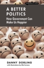 Image for A better politics: how government can make us happier