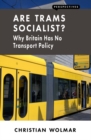 Image for Are Trams Socialist?: Why Britain Has No Transport Policy