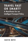 Image for Travel smart or fast?: a manifesto for an intelligent transport policy