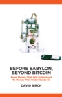 Image for Before Babylon, after Bitcoin: from money that we understand to money that understands us